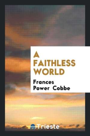 A Faithless World de Frances Power Cobbe