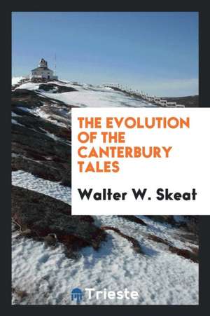 The Evolution of the Canterbury Tales de Rev Walter W. Skeat