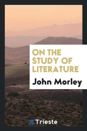 On the Study of Literature de John Morley