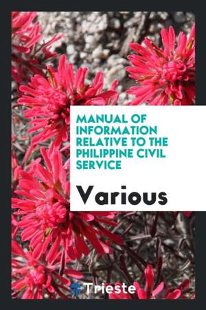 Manual of Information Relative to the Philippine Civil Service de Various