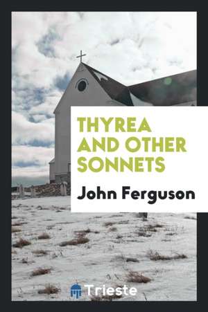 Thyrea and Other Sonnets de John Ferguson