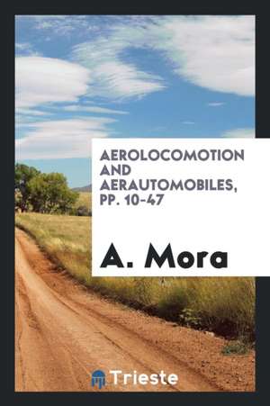 Aerolocomotion and Aerautomobiles, Pp. 10-47 de A. Mora