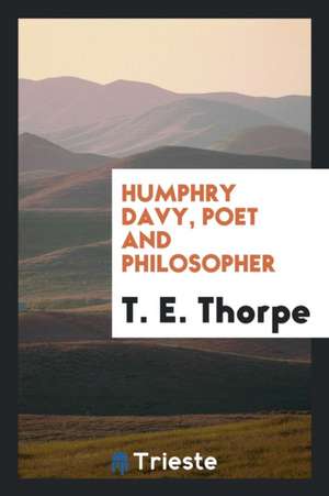 Humphry Davy, Poet and Philosopher de T. E. Thorpe