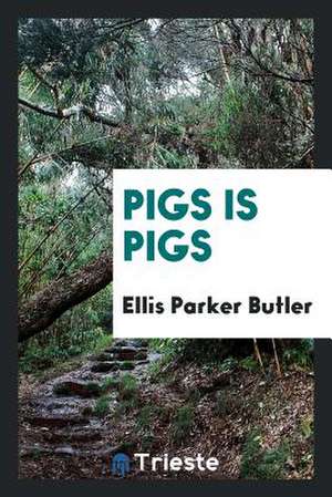Pigs Is Pigs de Ellis Parker Butler