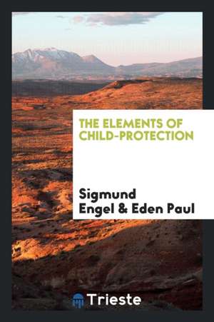 The Elements of Child-Protection de Sigmund Engel