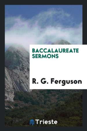 Baccalaureate Sermons de R. G. Ferguson