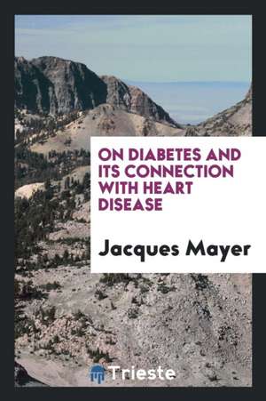 On Diabetes and Its Connection with Heart Disease de Jacques Mayer