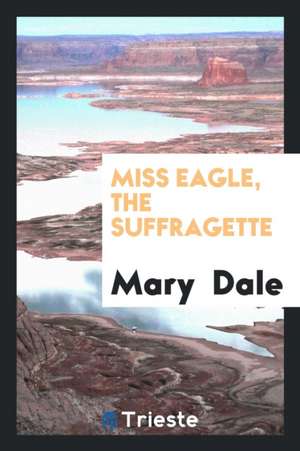 Miss Eagle, the Suffragette de Mary Dale