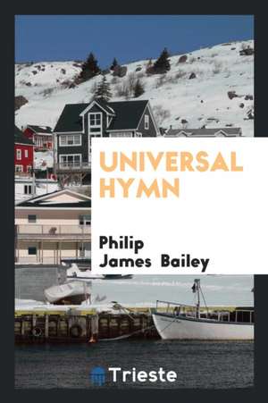 Universal Hymn de Philip James Bailey