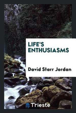 Life's Enthusiasms de David Starr Jordan