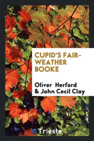 Cupid's Fair-Weather Booke de Oliver Herford