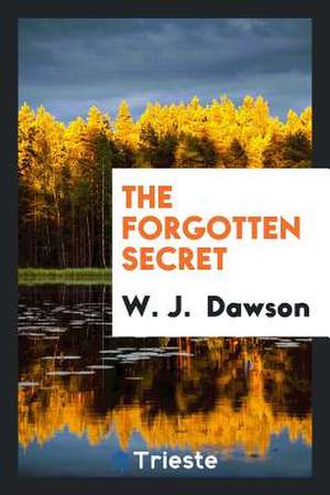 The Forgotten Secret de W. J. Dawson