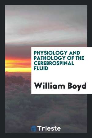 Physiology and Pathology of the Cerebrospinal Fluid de William Boyd