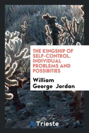 The Kingship of Self-Control [from Self-Control, Its Kingship and Majesty ... de W. G. Jordan