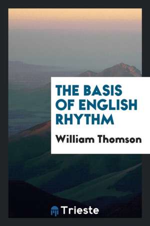 The Basis of English Rhythm de William Thomson