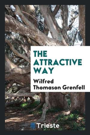 The Attractive Way de Wilfred Thomason Grenfell