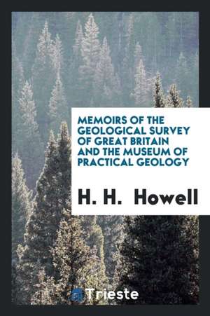 Memoirs of the Geological Survey of Great Britain and the Museum of Practical Geology de H. H. Howell