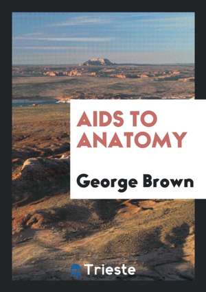 AIDS to Anatomy de George Brown