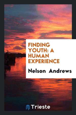 Finding Youth: A Human Experience de Nelson Andrews