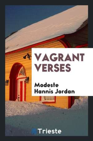 Vagrant Verses de Modeste Hannis Jordan