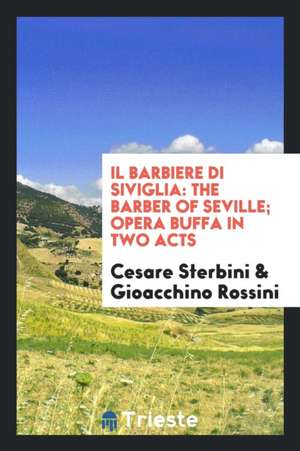 Il Barbiere Di Siviglia: The Barber of Seville; Opera Buffa in Two Acts de Cesare Sterbini