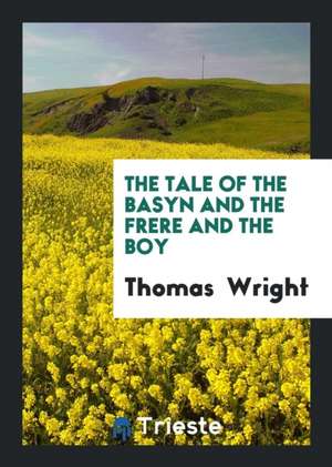 The Tale of the Basyn and the Frere and the Boy de Thomas Wright