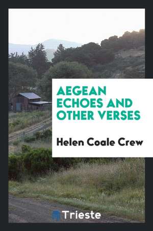 Aegean Echoes and Other Verses de Helen Coale Crew