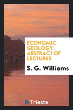 Economic Geology: Abstract of Lectures de S. G. Williams