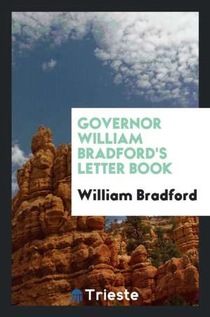 Governor William Bradford's Letter Book de William Bradford