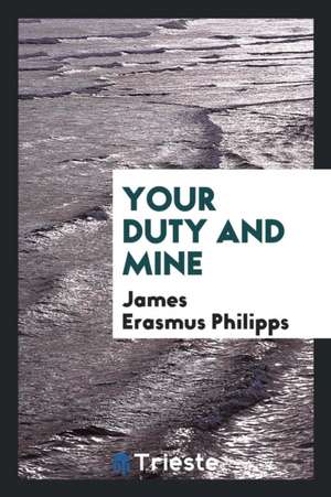 Your Duty and Mine de James Erasmus Philipps