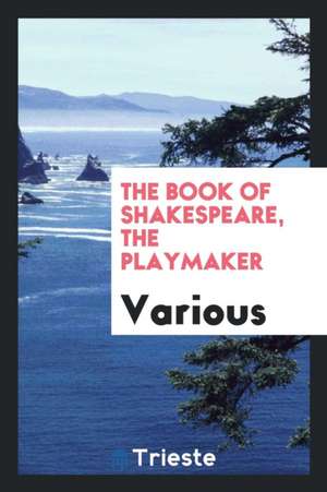 The Book of Shakespeare, the Playmaker de Various