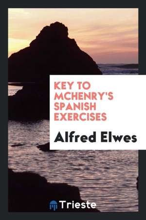 McHenry's Exercises on the Spanish Language. [with] Key de Alfred Elwes