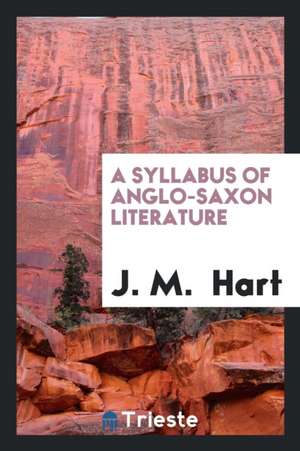 A Syllabus of Anglo-Saxon Literature de J. M. Hart