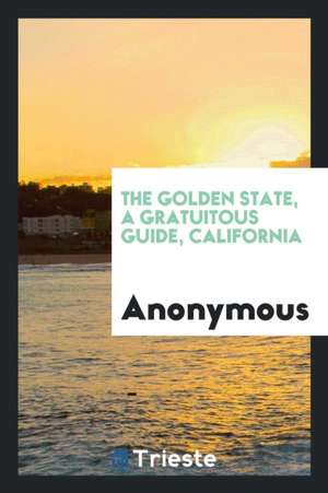 The Golden State, a Gratuitous Guide, California de Anonymous