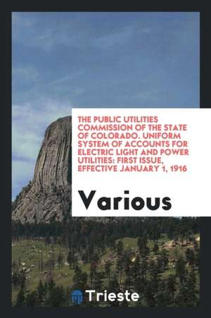 The Public Utilities Commission of the State of Colorado. Uniform System of Accounts for Electric Light and Power Utilities: First Issue, Effective Ja de Various