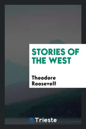 Stories of the West de Theodore Roosevelt