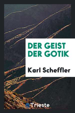 Der Geist Der Gotik de Karl Scheffler