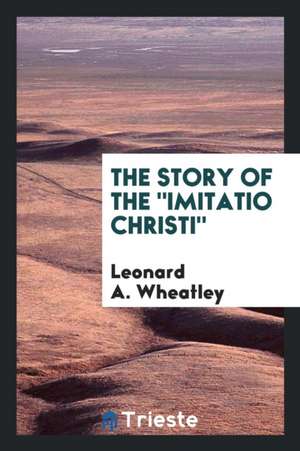 The Story of the Imitatio Christi de Leonard Wheatley