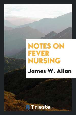 Notes on Fever Nursing de James W. Allan