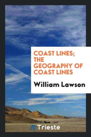 Coast Lines; The Geography of Coast Lines de William Lawson