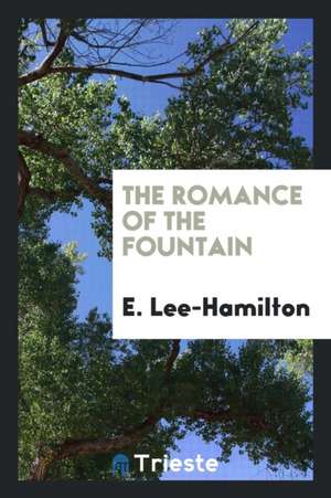 The Romance of the Fountain de E. Lee-Hamilton