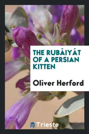 The Rubáiyát of a Persian Kitten de Oliver Herford