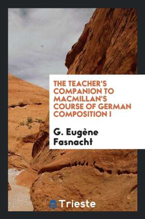 The Teacher's Companion to Macmillan's Course of German Composition I de G. Eugene Fasnacht