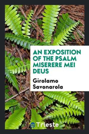 An Exposition of the Psalm Miserere Mei Deus de Girolamo Savonarola