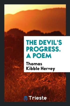 The Devil's Progress. a Poem de Thomas Kibble Hervey