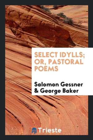 Select Idylls; Or, Pastoral Poems de Salomon Gessner