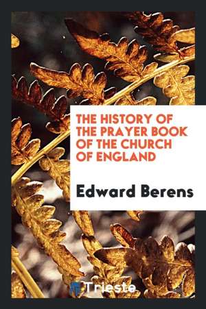 The History of the Prayer Book of the Church of England de Edward Berens