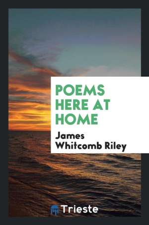 Poems Here at Home de James Whitcomb Riley