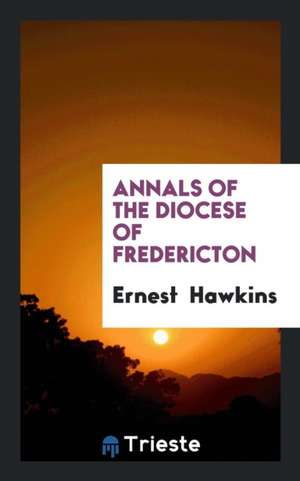 Annals of the Diocese of Fredericton de Ernest Hawkins