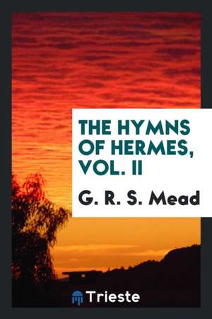 The Hymns of Hermes, Vol. II de G. R. S. Mead